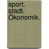 Sport. Stadt. Ökonomik. door Wolfgang Maennig