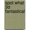 Spot What 3D Fantastical by Nick Bryant