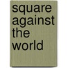 Square Against the World door Cynthia Mercati