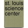 St. Louis Science Center by Miriam T. Timpledon