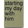Starting My Day With Him by Audrey G. Dorsett