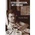 Stieg Larsson, My Friend