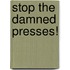 Stop The Damned Presses!