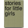 Stories For Little Girls door Authors Various