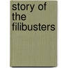 Story of the Filibusters door James Jeffrey Roche