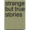 Strange But True Stories door R.I.C. Publications