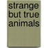Strange but True Animals