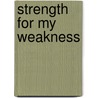 Strength for My Weakness door Paige St Pierre