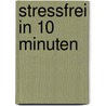 Stressfrei in 10 Minuten by Heike Höfler