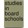 Studies In Board Schools by Charles Robert Morley