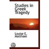 Studies In Greek Tragedy door Louise E. Matthaei