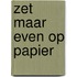 Zet maar even op papier