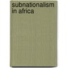 Subnationalism In Africa door Joshua Bernard Forrest