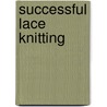 Successful Lace Knitting door Donna Druchunas