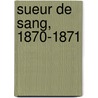 Sueur De Sang, 1870-1871 door Lï¿½On Bloy