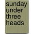 Sunday Under Three Heads