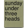 Sunday Under Three Heads door 'Charles Dickens'