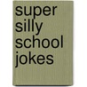 Super Silly School Jokes door Meredith Berk