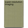 Super-Resolution Imaging by Subhasis Chaudhuri
