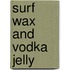 Surf Wax And Vodka Jelly