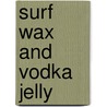 Surf Wax And Vodka Jelly by Lucy Clarke