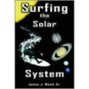 Surfing The Solar System door James J. Wood Sr