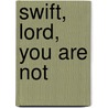 Swift, Lord, You Are Not door Kilian McDonnell