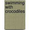 Swimming With Crocodiles door Marjana Martinic