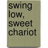 Swing Low, Sweet Chariot by Unknown