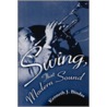 Swing, That Modern Sound by Kenneth J. Bindas