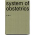 System of Obstetrics ...