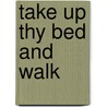 Take Up Thy Bed and Walk by Lois Keith
