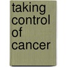 Taking Control Of Cancer door Beverley van der Molen