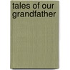 Tales Of Our Grandfather door L.J.H. Grey