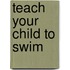 Teach Your Child To Swim