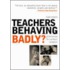 Teachers Behaving Badly?