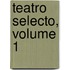 Teatro Selecto, Volume 1