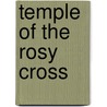 Temple Of The Rosy Cross by Freeman B. Dowd