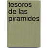 Tesoros de Las Piramides by Zahi A. Hawass