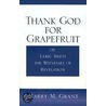Thank God For Grapefruit door Harry M. Grant