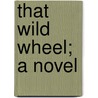 That Wild Wheel; A Novel door Frances Eleanor Trollope