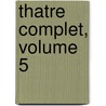 Thatre Complet, Volume 5 door Eug ne Scribe