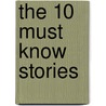 The 10 Must Know Stories door Heather Butler