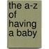The A-Z Of Having A Baby