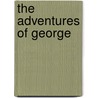 The Adventures Of George door Blair Gowrie