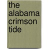 The Alabama Crimson Tide by Mark Stewart