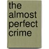 The Almost Perfect Crime