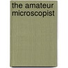 The Amateur Microscopist door John Brocklesby