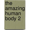 The Amazing Human Body 2 by Unknown