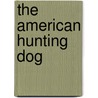 The American Hunting Dog by Warren Hastings Miller